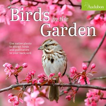 portada Audubon Birds in the Garden Wall Calendar 2025: Use Native Plants to Attract Birds and Pollinators to Your Backyard