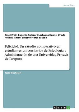 portada Felicidad. Un Estudio Comparativo en Estudiantes Universitarios de Psicología y Administración de una Universidad Privada de Tarapoto