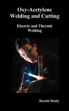 portada "oxy-acetylene welding and cutting, electric and thermit welding, together with related methods and materials used in metal working and the oxygen pro