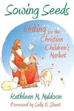 portada Sowing Seeds: Writing for the Christian Children's Market (en Inglés)