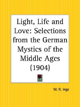 portada light, life and love: selections from the german mystics of the middle ages (en Inglés)