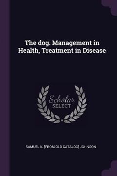 portada The dog. Management in Health, Treatment in Disease (in English)