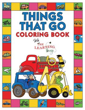 portada Things That go Coloring Book With the Learning Bugs: Fun Children'S Coloring Book for Toddlers & Kids Ages 3-8 With 50 Pages to Color & Learn About Cars, Trucks, Tractors, Trains, Planes & More (en Inglés)