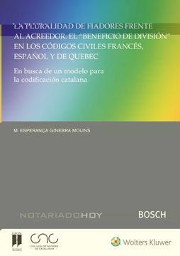 portada La Pluralidad de Fiadores Frente al Acreedor: El “Beneficio de División” en los Códigos Civiles Francés, Español y de Quebec: En Búsqueda de un Modelo Para la Codificación Catalana