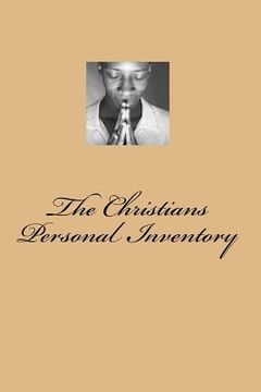 portada The Christians Personal Inventory: The Crucified and Resurrected Method of Living the Recovered Life (in English)