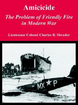 portada amicicide: the problem of friendly fire in modern war (en Inglés)