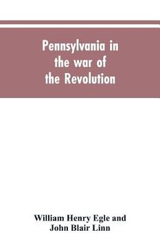 portada Pennsylvania in the war of the revolution, battalions and line. 1775-1783