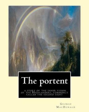 portada The portent: a story of the inner vision of the Highlanders, commonly called: the second sight, By George MacDonald (in English)