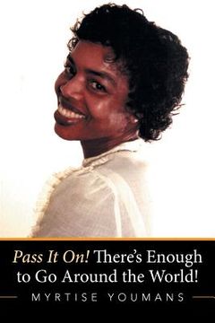 portada Pass It On! There's Enough to Go Around the World! (en Inglés)