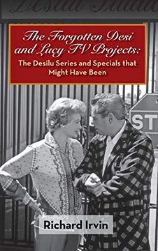 portada The Forgotten Desi and Lucy tv Projects: The Desilu Series and Specials That Might Have Been (Hardback) (en Inglés)
