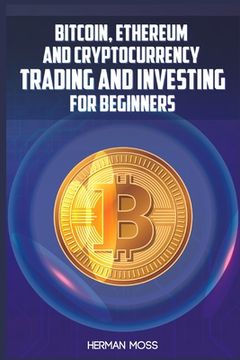 portada Bitcoin, Ethereum and Cryptocurrency Trading and Investing for Beginners: What To Do With Privacy Coins And Smart Contract Blockchains In 2022 And Bey (en Inglés)