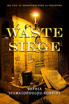 portada Waste Siege: The Life of Infrastructure in Palestine (Stanford Studies in Middle Eastern and Islamic Societies and Cultures) 