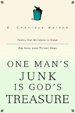 portada one man's junk is god's treasure: poetry that ministers to those that have been thrown away (en Inglés)