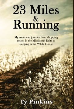 portada 23 Miles and Running: My American journey from chopping cotton in the Mississippi Delta to sleeping in the White House (en Inglés)