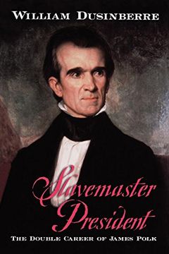 portada Slavemaster President: The Double Career of James Polk 
