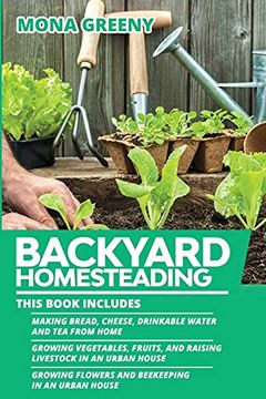 portada Backyard Homesteading: This Book Includes: Making Bread, Cheese, Drinkable Water and tea From Home + Growing Vegetables, Fruits and Raising Livestock. Flowers and Beekeeping in an Urban House (4) (en Inglés)