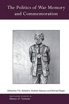 portada The Politics of war Memory and Commemoration (Routledge Studies in Memory and Narrative) (en Inglés)