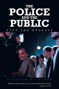 portada The Police and the Public: Stop the Madness (in English)