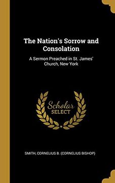 portada The Nation's Sorrow and Consolation: A Sermon Preached in st. James' Church, new York (en Inglés)