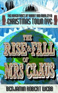 portada The Adventures of Rabbit & Marley in Christmas Town NYC Book 11: The Rise & Fall of Mrs Claus