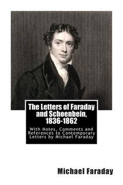 portada The Letters of Faraday and Schoenbein, 1836-1862: With Notes, Comments and References to Contemporary Letters by Michael Faraday (in English)