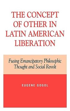 portada the concept of other in latin american liberation: fusing emancipatory philosophic thought and social revolt (en Inglés)
