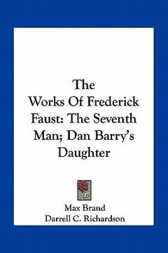 portada the works of frederick faust: the seventh man; dan barry's daughter (en Inglés)