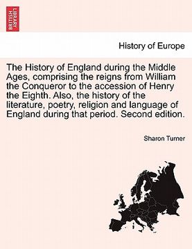 portada the history of england during the middle ages, comprising the reigns from william the conqueror to the accession of henry the eighth. also, the histor