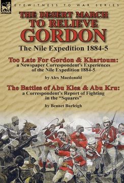 portada The Desert March to Relieve Gordon: the Nile Expedition 1884-5-Too Late for Gordon and Khartoum: a Newspaper Correspondent's Experiences of the Nile E (en Inglés)
