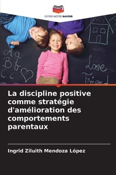 portada La discipline positive comme stratégie d'amélioration des comportements parentaux (en Francés)
