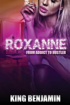 portada Roxanne: From Addict to Huslter (en Inglés)