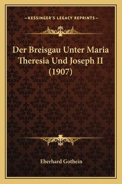 portada Der Breisgau Unter Maria Theresia Und Joseph II (1907) (en Alemán)