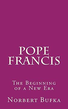 portada Pope Francis: The Beginning of a new era (Volume 1) (en Inglés)