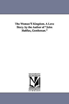 portada the woman's kingdom. a love story. by the author of "john halifax, gentleman." (en Inglés)