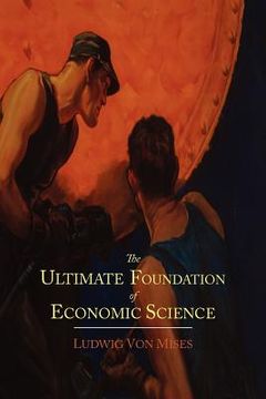 portada The Ultimate Foundation of Economic Science: An Essay on Method (in English)