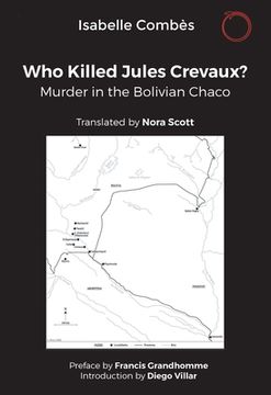portada Who Killed Jules Crevaux?: Murder in the Bolivian Chaco (en Inglés)