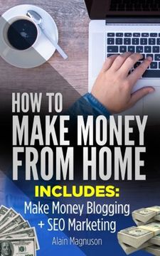 portada How to Make Money From Home: 2 Manuscripts - Make Money Blogging: A Proven Method to 6 Figures a Year + seo Marketing: How to Rank #1 When you are Just an Average joe (en Inglés)