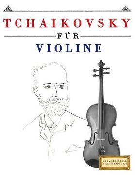 portada Tchaikovsky für Violine: 10 Leichte Stücke für Violine Anfänger Buch (en Alemán)