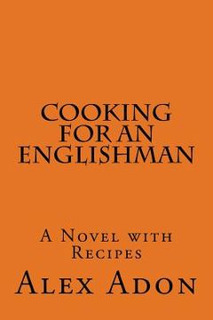 portada Cooking for an Englishman: A Novel with Recipes (en Inglés)