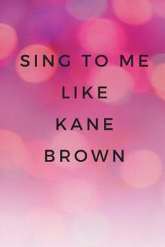 portada Sing To Me Like Kane Brown (en Inglés)