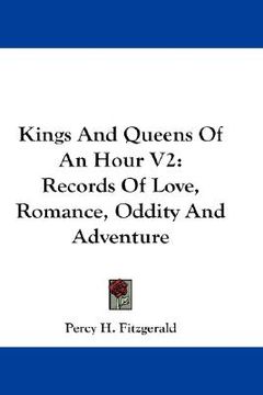 portada kings and queens of an hour v2: records of love, romance, oddity and adventure (en Inglés)