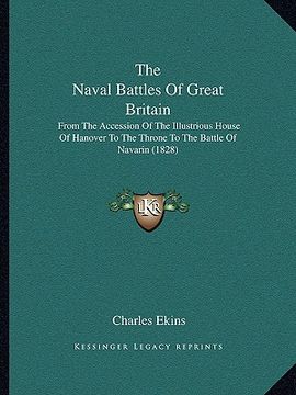 portada the naval battles of great britain: from the accession of the illustrious house of hanover to the throne to the battle of navarin (1828) (en Inglés)