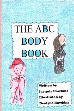 portada The A-B-C Body Book: Part of the A-B-C Science Series: A basic book of the various parts of the body for preschoolers told in rhyme. (en Inglés)