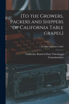 portada [To the Growers, Packers and Shippers of California Table Grapes.]; v.10 1960 updated to 2002 (en Inglés)