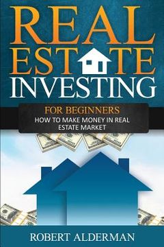 portada Real Estate Investing For Beginners: How to Make Money in Real Estate Market (en Inglés)