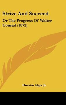 portada strive and succeed: or the progress of walter conrad (1872) (en Inglés)