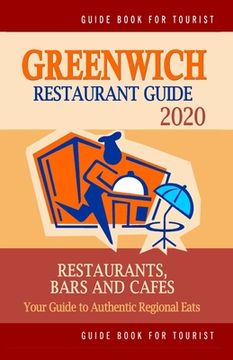 portada Greenwich Restaurant Guide 2020: Your Guide to Authentic Regional Eats in Greenwich, England (Restaurant Guide 2020) (en Inglés)