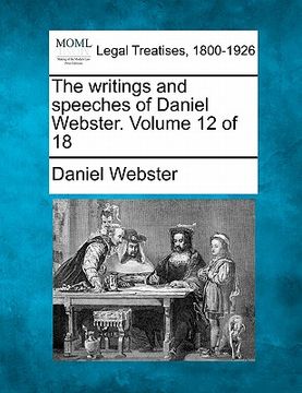 portada the writings and speeches of daniel webster. volume 12 of 18 (en Inglés)
