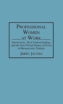 portada professional women at work: interactions, tacit understandings, and the non-trivial nature of trivia in bureaucratic settings
