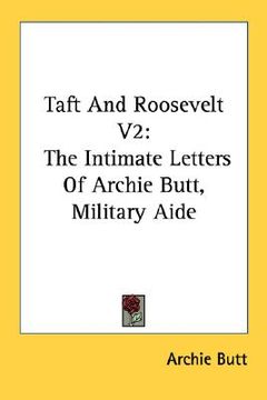 portada taft and roosevelt v2: the intimate letters of archie butt, military aide (in English)